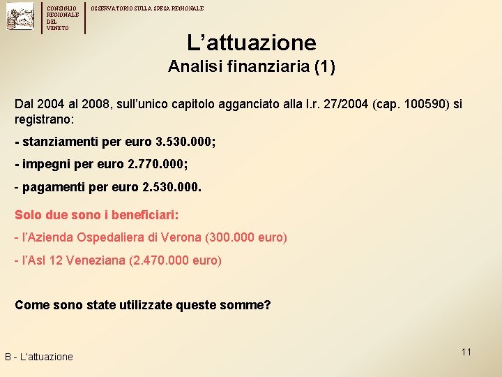 CONSIGLIO REGIONALE DEL VENETO OSSERVATORIO SULLA SPESA REGIONALE L’attuazione Analisi finanziaria (1) Dal 2004