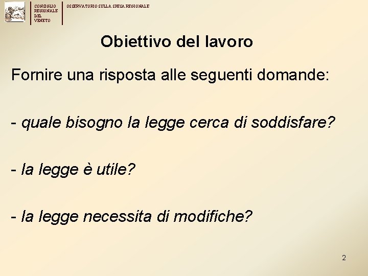 CONSIGLIO REGIONALE DEL VENETO OSSERVATORIO SULLA SPESA REGIONALE Obiettivo del lavoro Fornire una risposta