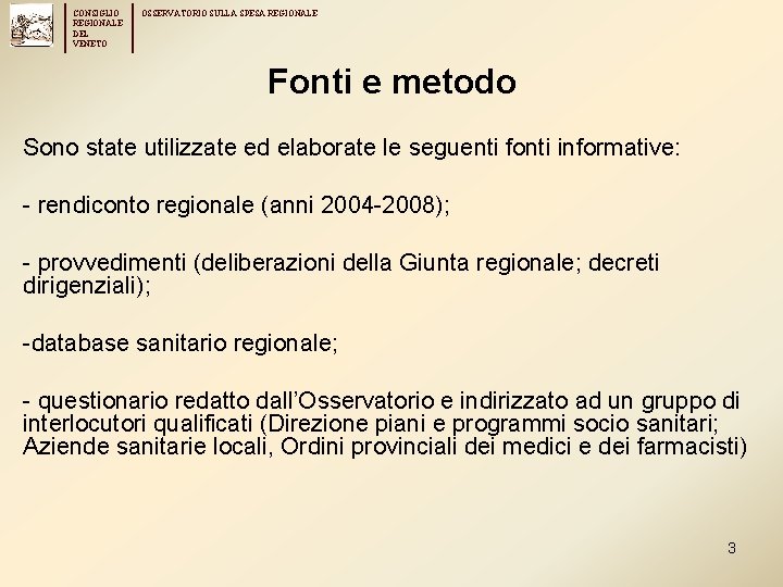 CONSIGLIO REGIONALE DEL VENETO OSSERVATORIO SULLA SPESA REGIONALE Fonti e metodo Sono state utilizzate