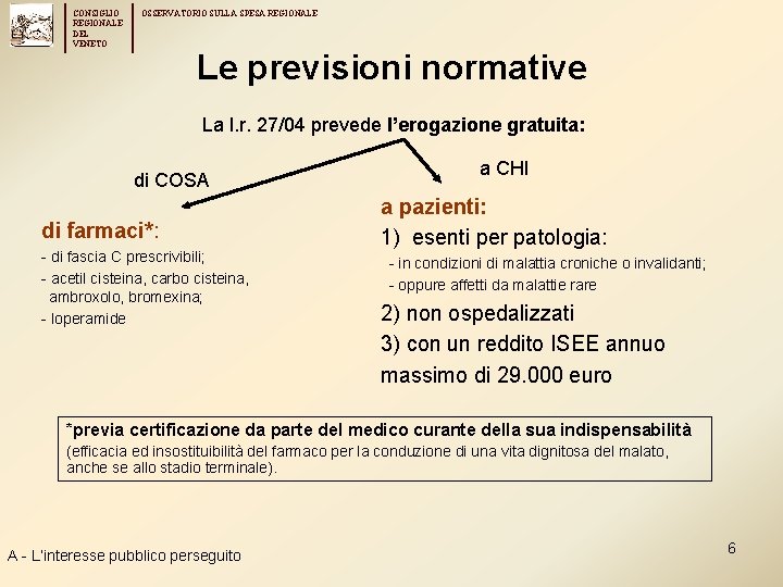 CONSIGLIO REGIONALE DEL VENETO OSSERVATORIO SULLA SPESA REGIONALE Le previsioni normative La l. r.