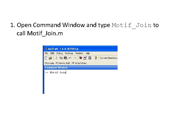 1. Open Command Window and type Motif_Join to call Motif_Join. m 