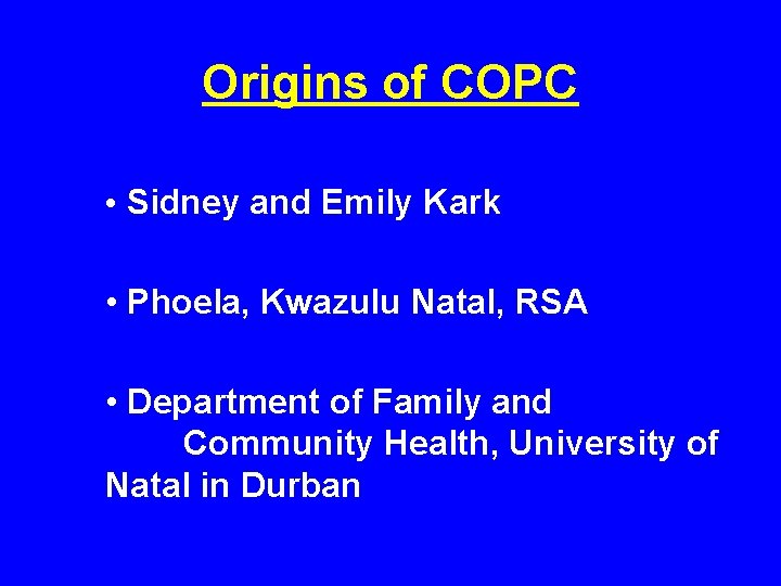 Origins of COPC • Sidney and Emily Kark • Phoela, Kwazulu Natal, RSA •