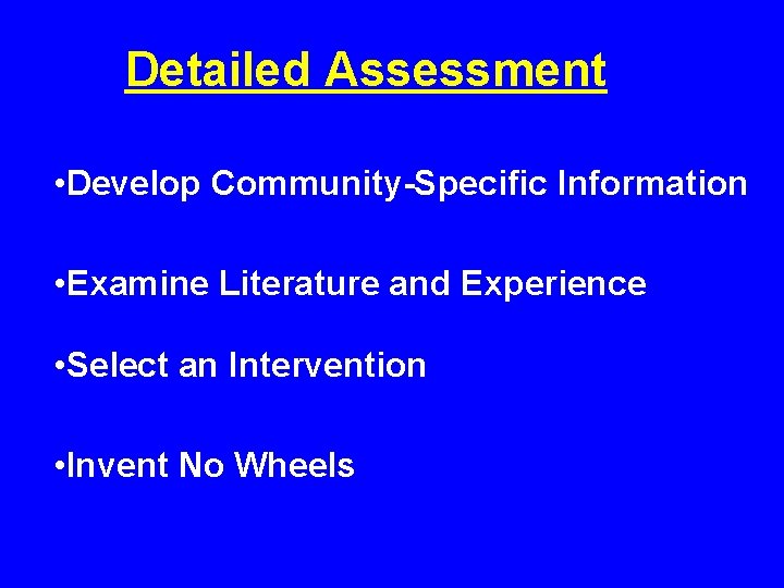 Detailed Assessment • Develop Community-Specific Information • Examine Literature and Experience • Select an