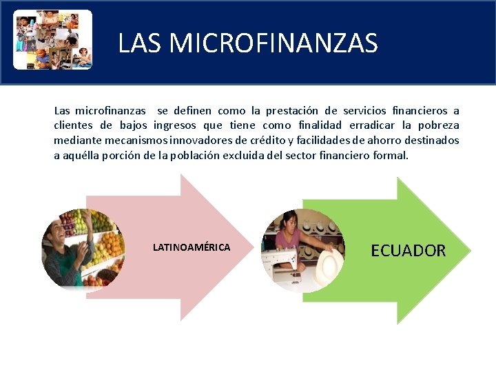 LAS MICROFINANZAS Las microfinanzas se definen como la prestación de servicios financieros a clientes