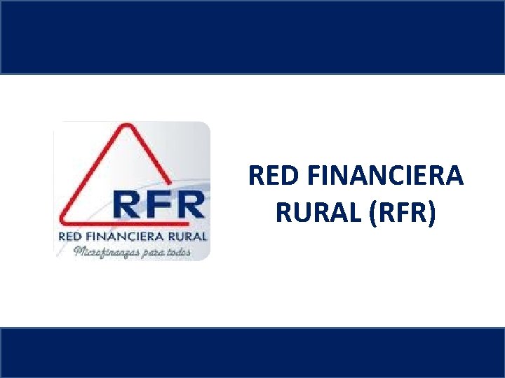 RED FINANCIERA RURAL (RFR) 