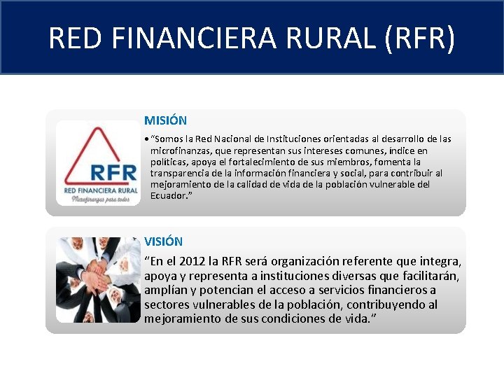 RED FINANCIERA RURAL (RFR) MISIÓN • “Somos la Red Nacional de Instituciones orientadas al