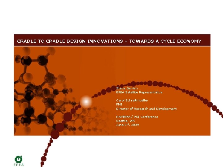 CRADLE TO CRADLE DESIGN INNOVATIONS – TOWARDS A CYCLE ECONOMY Steve Gerrish EPEA Satellite