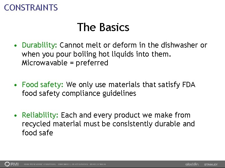 CONSTRAINTS The Basics • Durability: Cannot melt or deform in the dishwasher or when