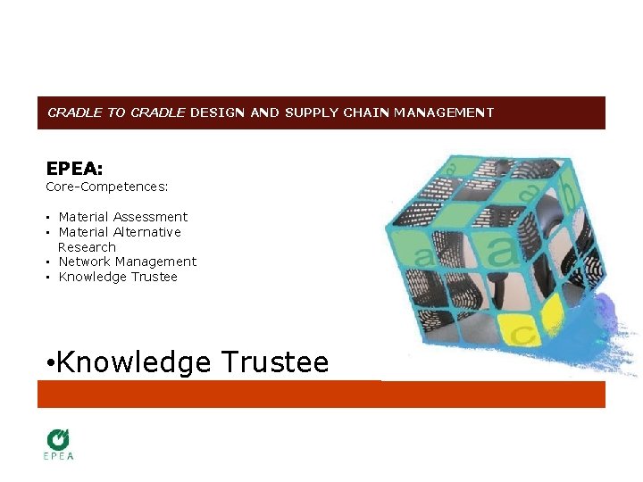 CRADLE TO CRADLE DESIGN AND SUPPLY CHAIN MANAGEMENT EPEA: Core-Competences: • Material Assessment •