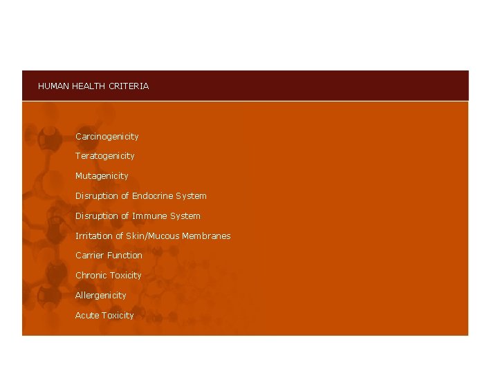 HUMAN HEALTH CRITERIA Carcinogenicity Teratogenicity Mutagenicity Disruption of Endocrine System Disruption of Immune System