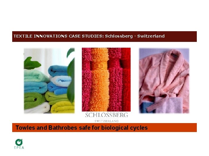 TEXTILE INNOVATIONS CASE STUDIES: Schlossberg - Switzerland Towles and Bathrobes safe for biological cycles