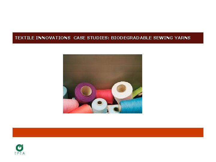 TEXTILE INNOVATIONS CASE STUDIES: BIODEGRADABLE SEWING YARNS 