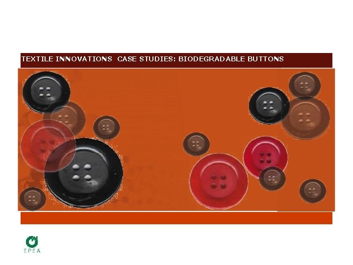 TEXTILE INNOVATIONS CASE STUDIES: BIODEGRADABLE BUTTONS 