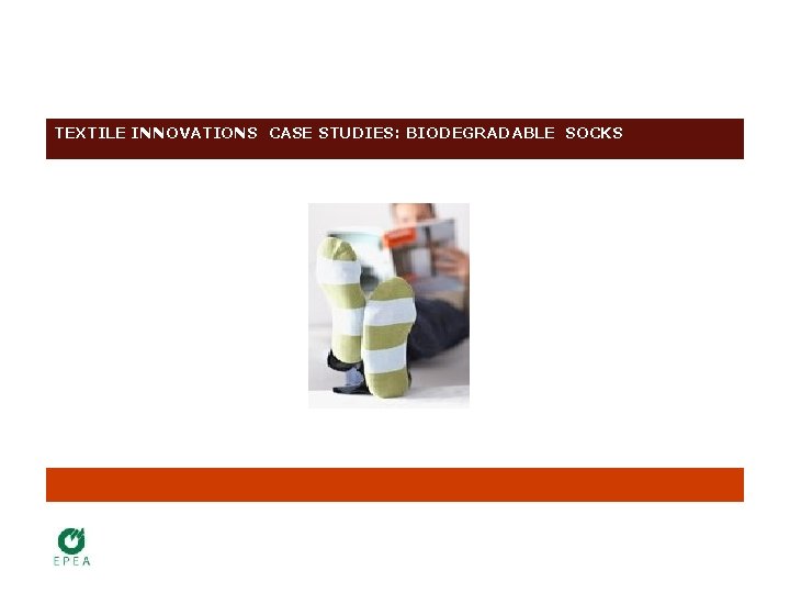 TEXTILE INNOVATIONS CASE STUDIES: BIODEGRADABLE SOCKS 