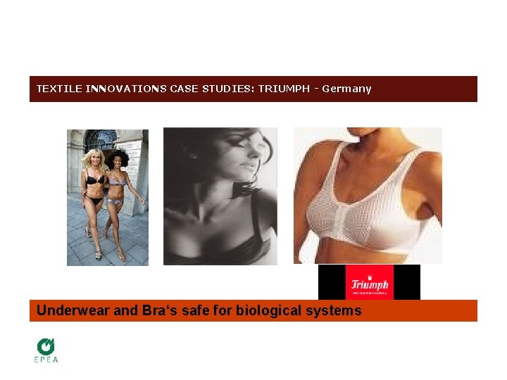 TEXTILE INNOVATIONS CASE STUDIES: TRIUMPH - Germany Underwear and Bra‘s safe for biological systems