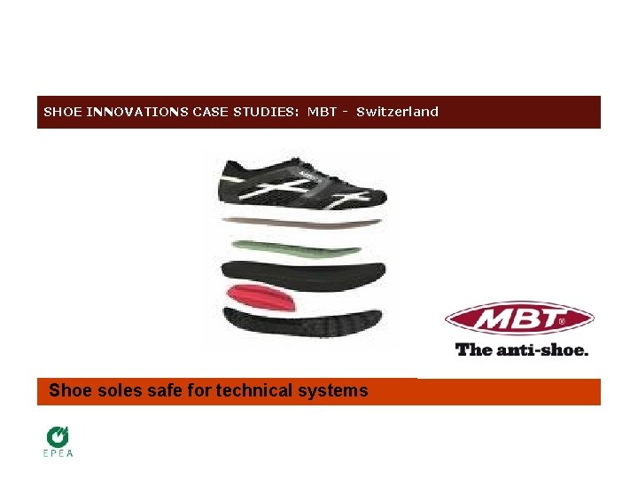 SHOE INNOVATIONS CASE STUDIES: MBT - Switzerland Shoe soles safe for technical systems 