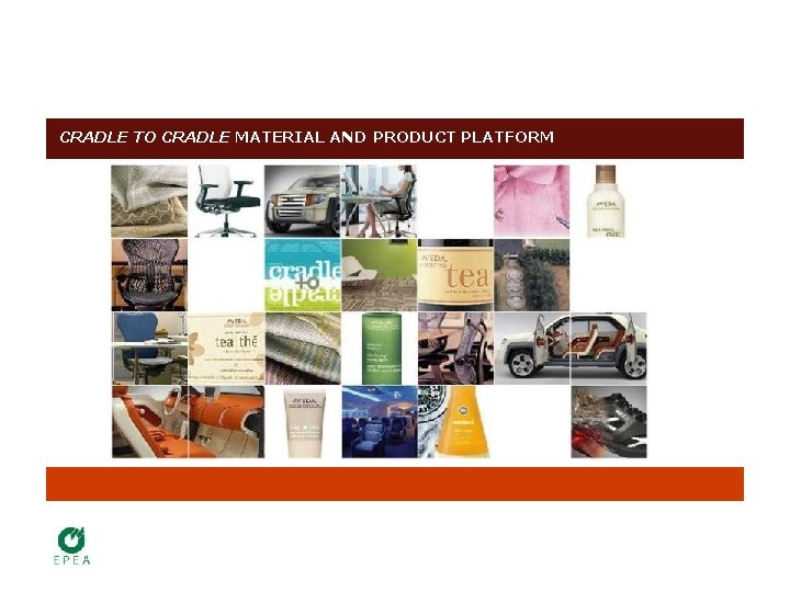 CRADLE TO CRADLE MATERIAL AND PRODUCT PLATFORM CUSTOMERS 