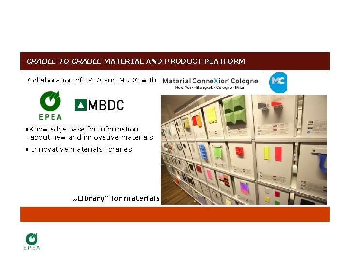 CRADLE TO CRADLE MATERIAL AND PRODUCT PLATFORM Collaboration of EPEA and MBDC with •
