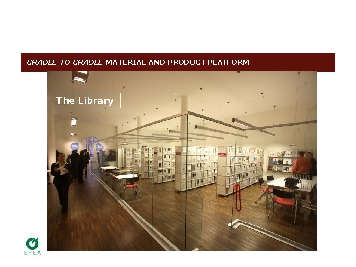 CRADLE TO CRADLE MATERIAL AND PRODUCT PLATFORM The Library 