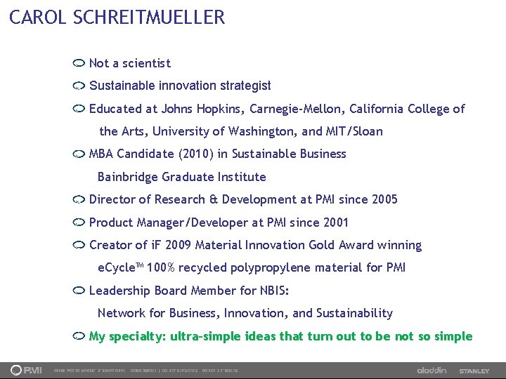 CAROL SCHREITMUELLER Not a scientist Sustainable innovation strategist Educated at Johns Hopkins, Carnegie-Mellon, California