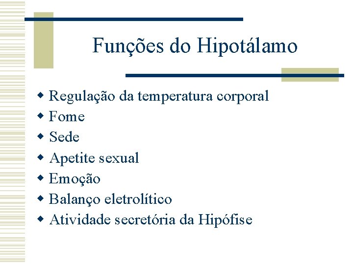 Funções do Hipotálamo w Regulação da temperatura corporal w Fome w Sede w Apetite