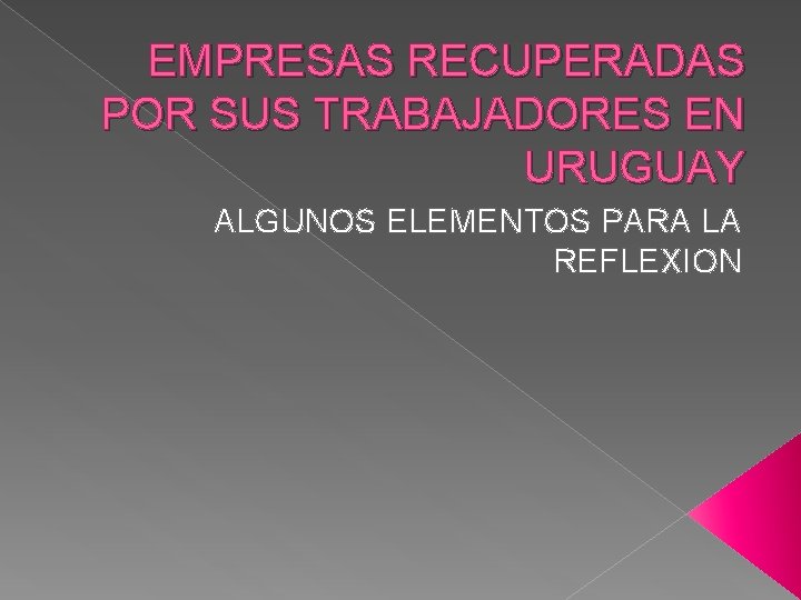 EMPRESAS RECUPERADAS POR SUS TRABAJADORES EN URUGUAY ALGUNOS ELEMENTOS PARA LA REFLEXION 