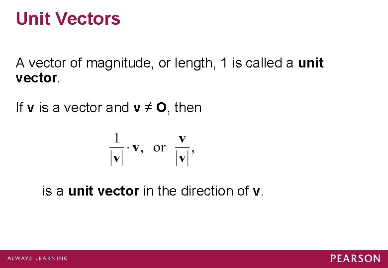 Unit Vectors A vector of magnitude, or length, 1 is called a unit vector.