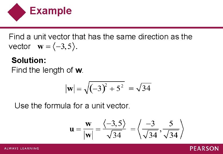 Example Find a unit vector that has the same direction as the vector Solution: