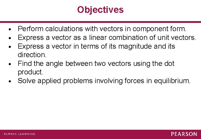 Objectives Perform calculations with vectors in component form. Express a vector as a linear