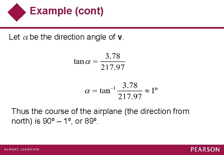 Example (cont) Let be the direction angle of v. Thus the course of the