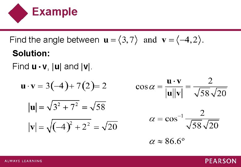 Example Find the angle between Solution: Find u • v, |u| and |v|. 