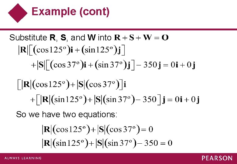 Example (cont) Substitute R, S, and W into So we have two equations: 