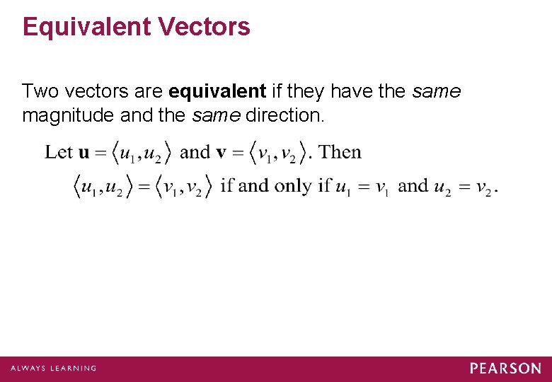 Equivalent Vectors Two vectors are equivalent if they have the same magnitude and the