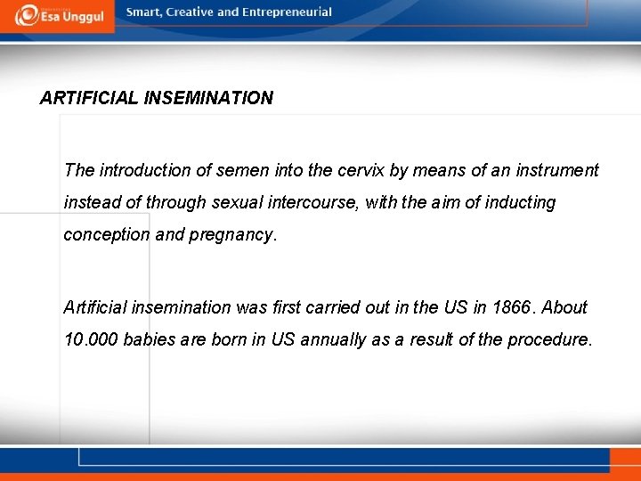 ARTIFICIAL INSEMINATION The introduction of semen into the cervix by means of an instrument