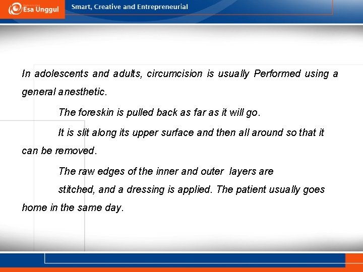 In adolescents and adults, circumcision is usually Performed using a general anesthetic. The foreskin