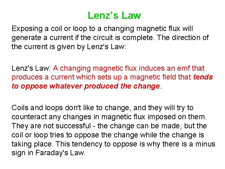 Lenz’s Law Exposing a coil or loop to a changing magnetic flux will generate