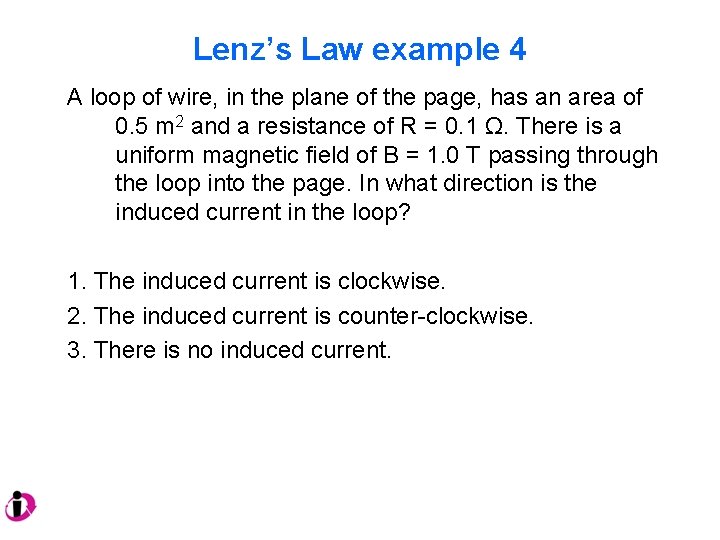 Lenz’s Law example 4 A loop of wire, in the plane of the page,