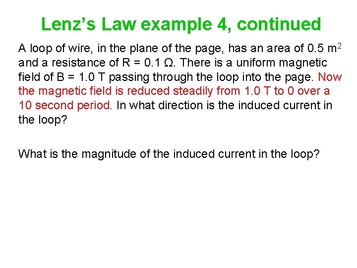 Lenz’s Law example 4, continued A loop of wire, in the plane of the