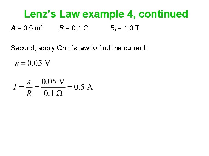 Lenz’s Law example 4, continued A = 0. 5 m 2 R = 0.