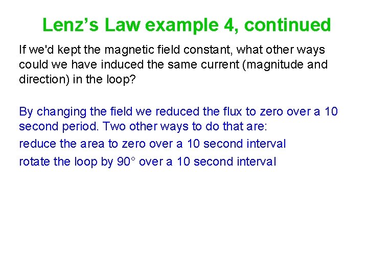 Lenz’s Law example 4, continued If we'd kept the magnetic field constant, what other