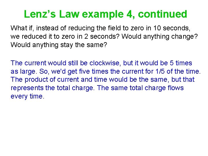 Lenz’s Law example 4, continued What if, instead of reducing the field to zero