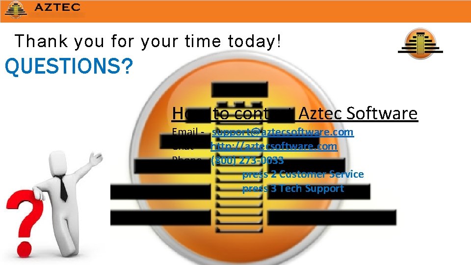 Thank you for your time today! QUESTIONS? How to contact Aztec Software Email -