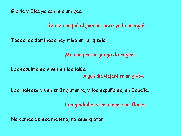 Gloria y Gladys son mis amigas. Se me rompió el jarrón, pero ya lo Gloria y Gladys son mis amigas. Se me rompió el jarrón, pero ya lo