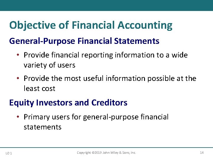 Objective of Financial Accounting General-Purpose Financial Statements • Provide financial reporting information to a
