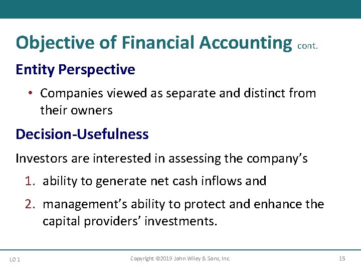Objective of Financial Accounting cont. Entity Perspective • Companies viewed as separate and distinct