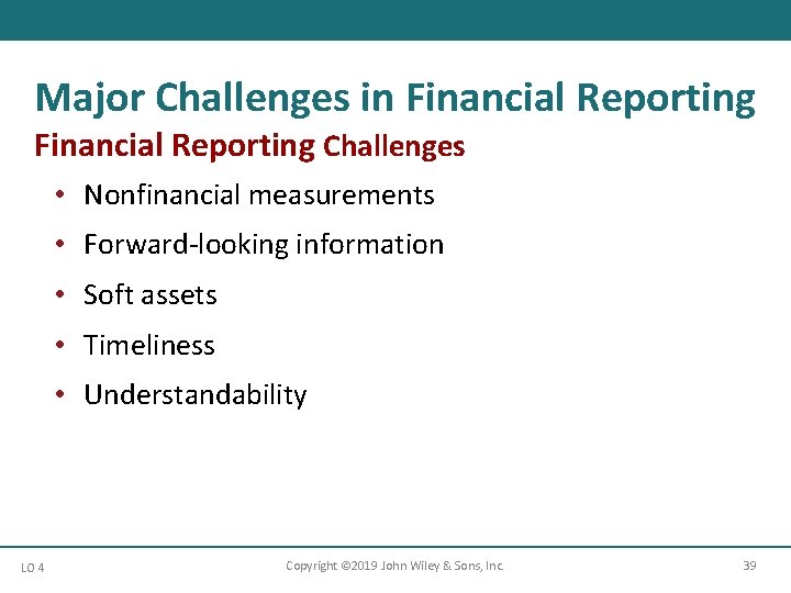 Major Challenges in Financial Reporting Challenges • Nonfinancial measurements • Forward-looking information • Soft