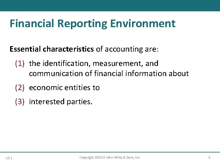 Financial Reporting Environment Essential characteristics of accounting are: (1) the identification, measurement, and communication