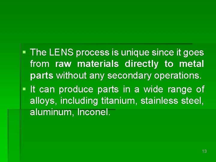 § The LENS process is unique since it goes from raw materials directly to