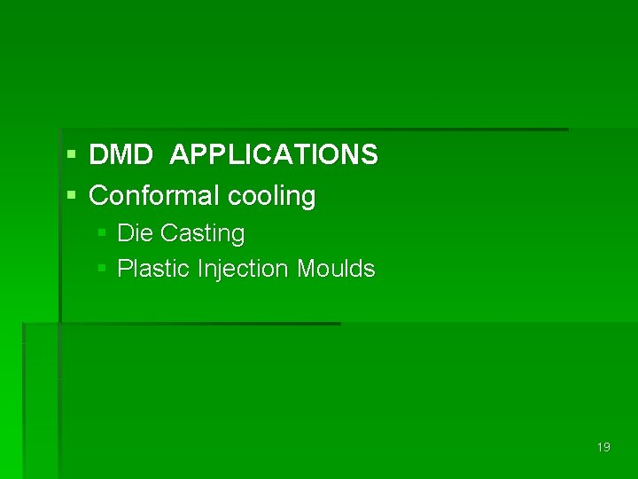 § DMD APPLICATIONS § Conformal cooling § Die Casting § Plastic Injection Moulds 19
