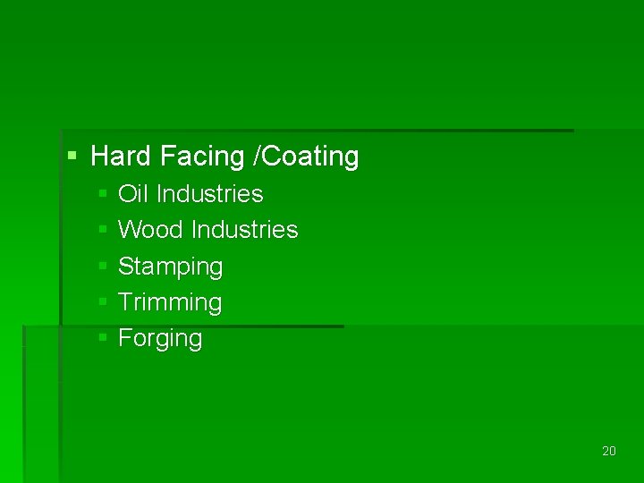 § Hard Facing /Coating § Oil Industries § Wood Industries § Stamping § Trimming